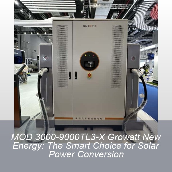 MOD 3000-9000TL3-X Growatt New Energy: The Smart Choice for Solar Power Conversion